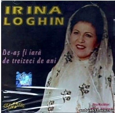 IRINA LOGHIN - De-as fi iara de treizeci de ani [Album Full 2000]